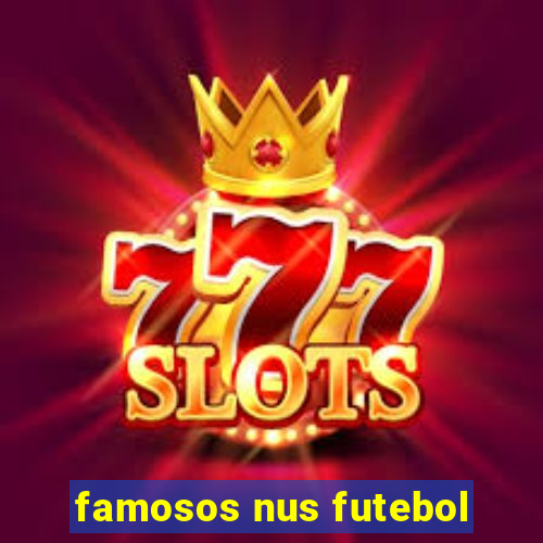 famosos nus futebol